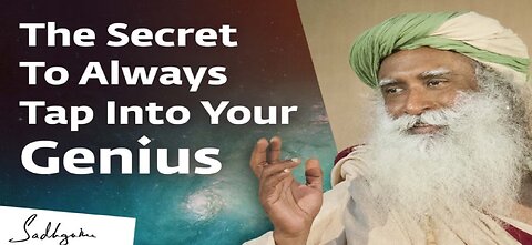 The Secret To Always Tap Into Your Genius – Sadhguru Reveals