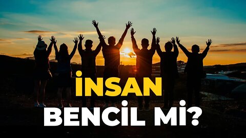 İnsan Bencil midir?