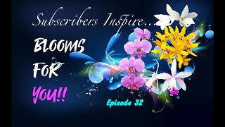 SUBSCRIBERS INSPIRE| You color my life | Blooms for YOU! Episode 32 🌸🌺🌼💐 #orchidsinbloom