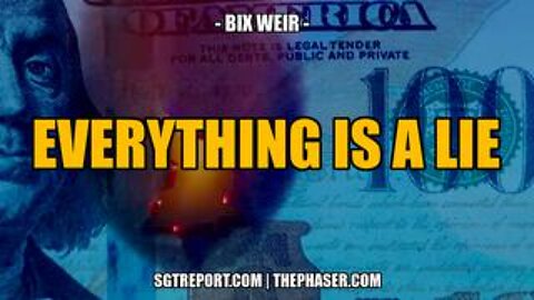 EVERYTHING IS A LIE -- Bix Weir