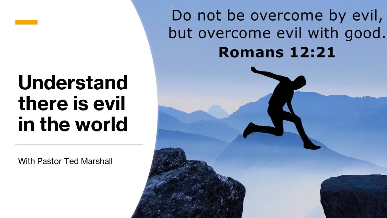 Understand there is evil in this world