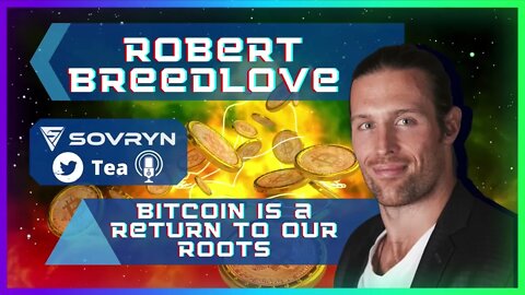 Bitcoin is a Return to Our Roots - Robert Breedlove (Sovryn Tea Clip)