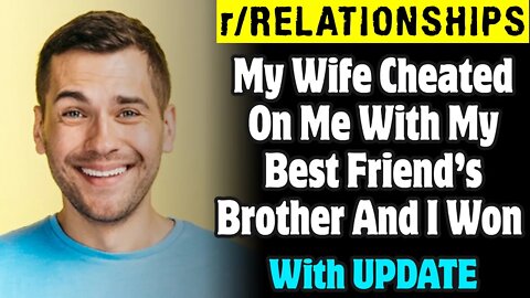 r/Relationships | My Wife Cheated On Me With My Best Friend’s Brother And I Won