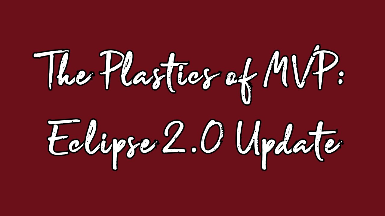 The Plastics of MVP: Eclipse 2 0 Update