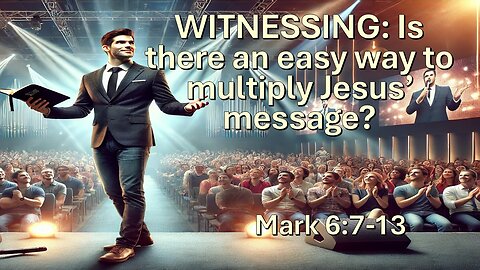 WITNESSING: Is there an easy way to multiply Jesus message?