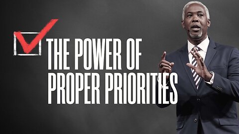 The Power of Proper Priorities - Bishop Dale C. Bronner