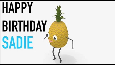 Happy Birthday SADIE! - PINEAPPLE Birthday Song