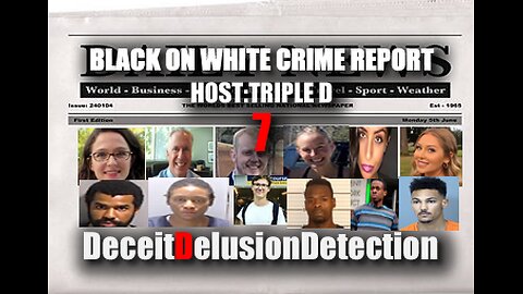 (EP7) BLACK ON WHITE CRIME REPORT WITH TRIPLE D-DECEITDELUSIONDETECTION