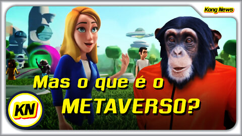 KONG NEWS - O QUE É O METAVERSO?