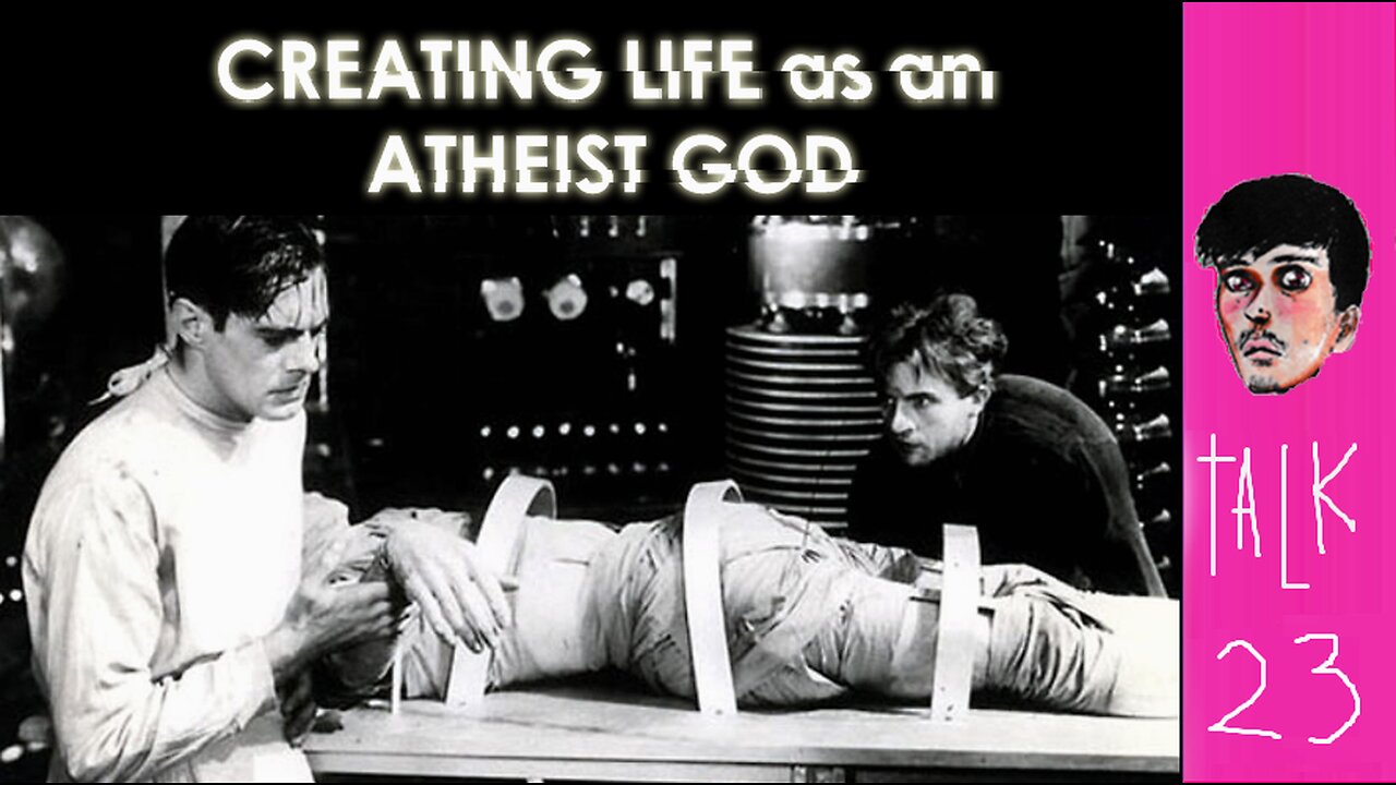 Creating life as an ATHEIST GOD - I talk 23