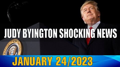JUDY BYINGTON SITUATION UPDATE AS OF TODAY'S JAN 24/2023
