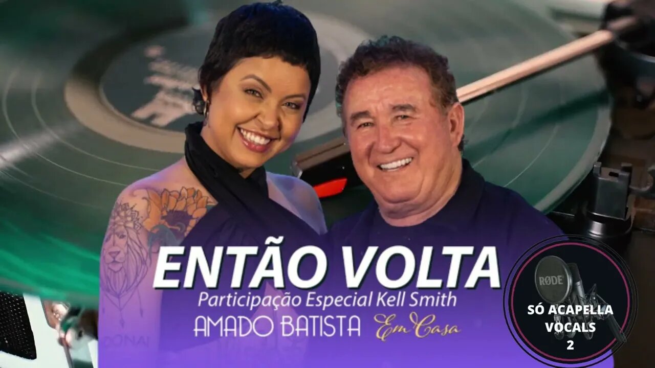 Amado Batista Part. Esp. Kell Smith - ENTÃO VOLTA/ACAPELLA