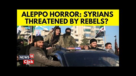 Syria War | Nightmare In Aleppo: Syrians Threatened By Rebels? | Syria News | Aleppo Syria | N18G