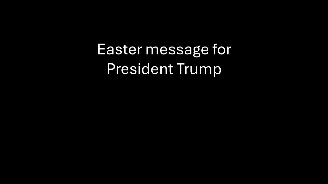 Easter Message for President Trump (in my opinion)