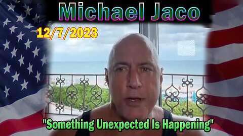 Michael Jaco HUGE Intel 12/7/23: "Something Unexpected Is Happening"