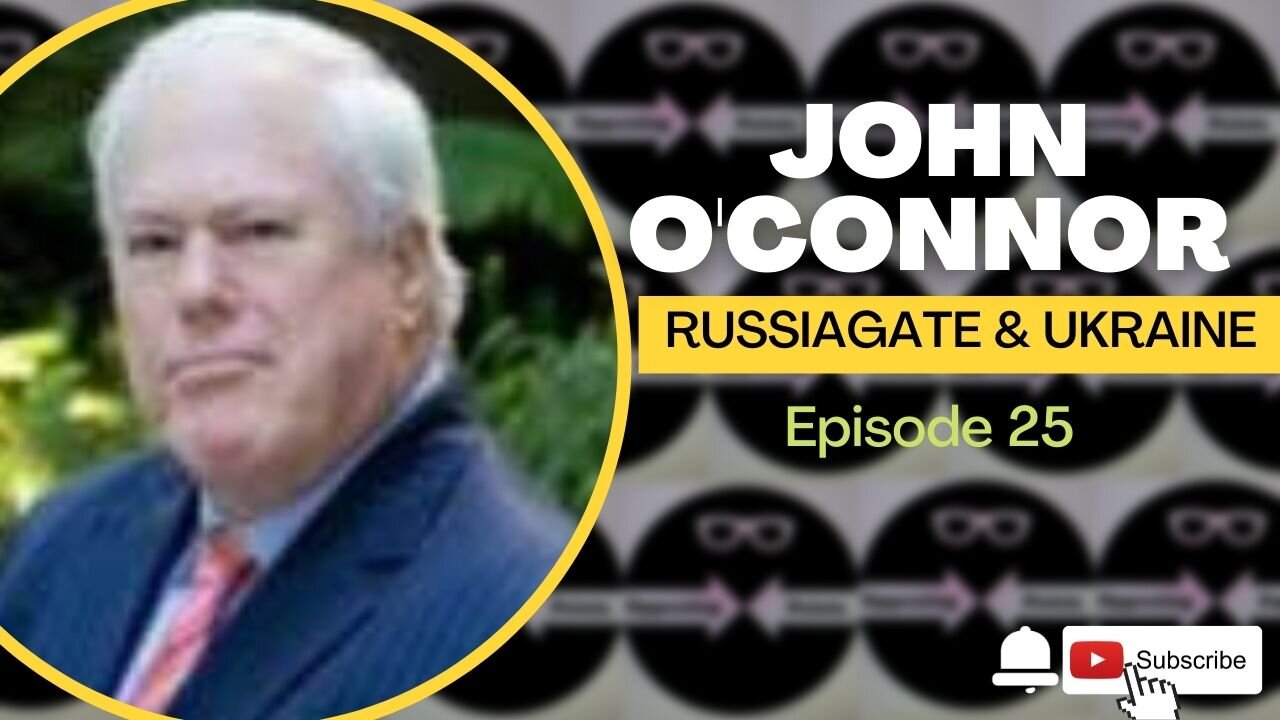 John O'Connor | Russiagate and the Invasion of Ukraine | Episode 25