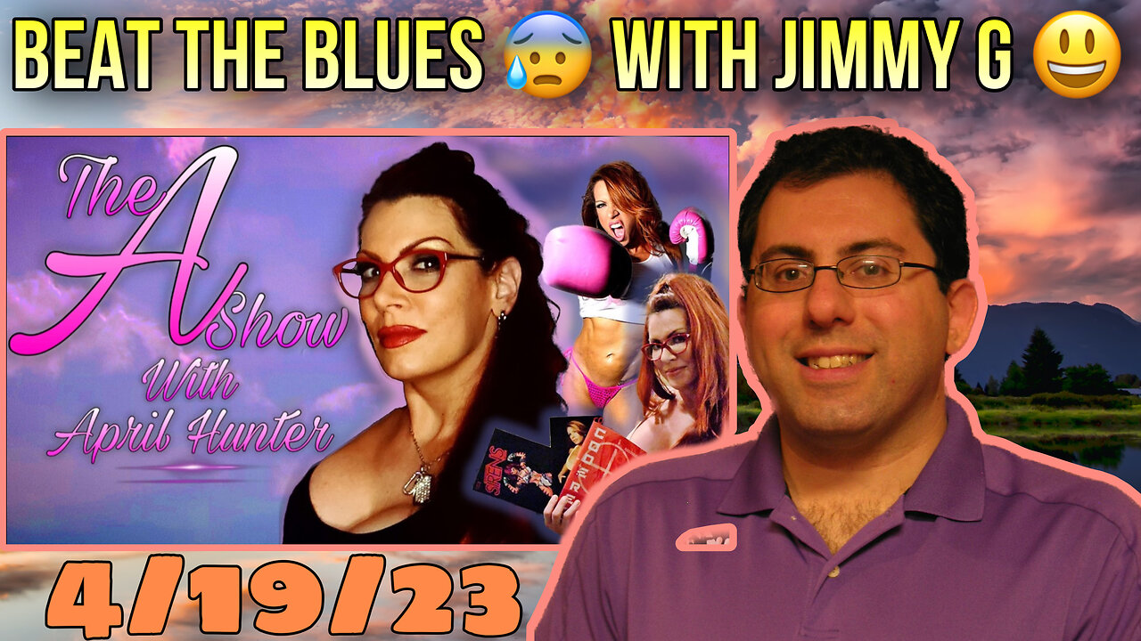 The A Show With April Hunter: Recorded 4/19/23 - Beat The Blues With Jimmy G! SHOW HIGHLIGHT