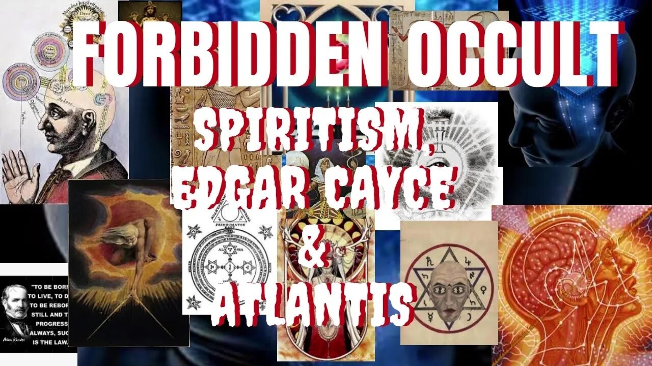 SPIRITISM, EDGAR CAYCE & ATLANTIS | FORBIDDEN OCCULT PART TWO