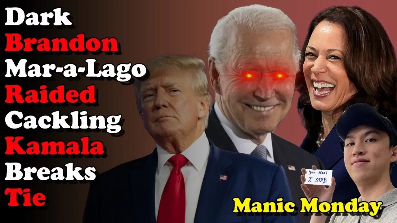 Dark Brandon Mar-a-Lago Raided Cackling Kamala Breaks Tie - Manic Monday