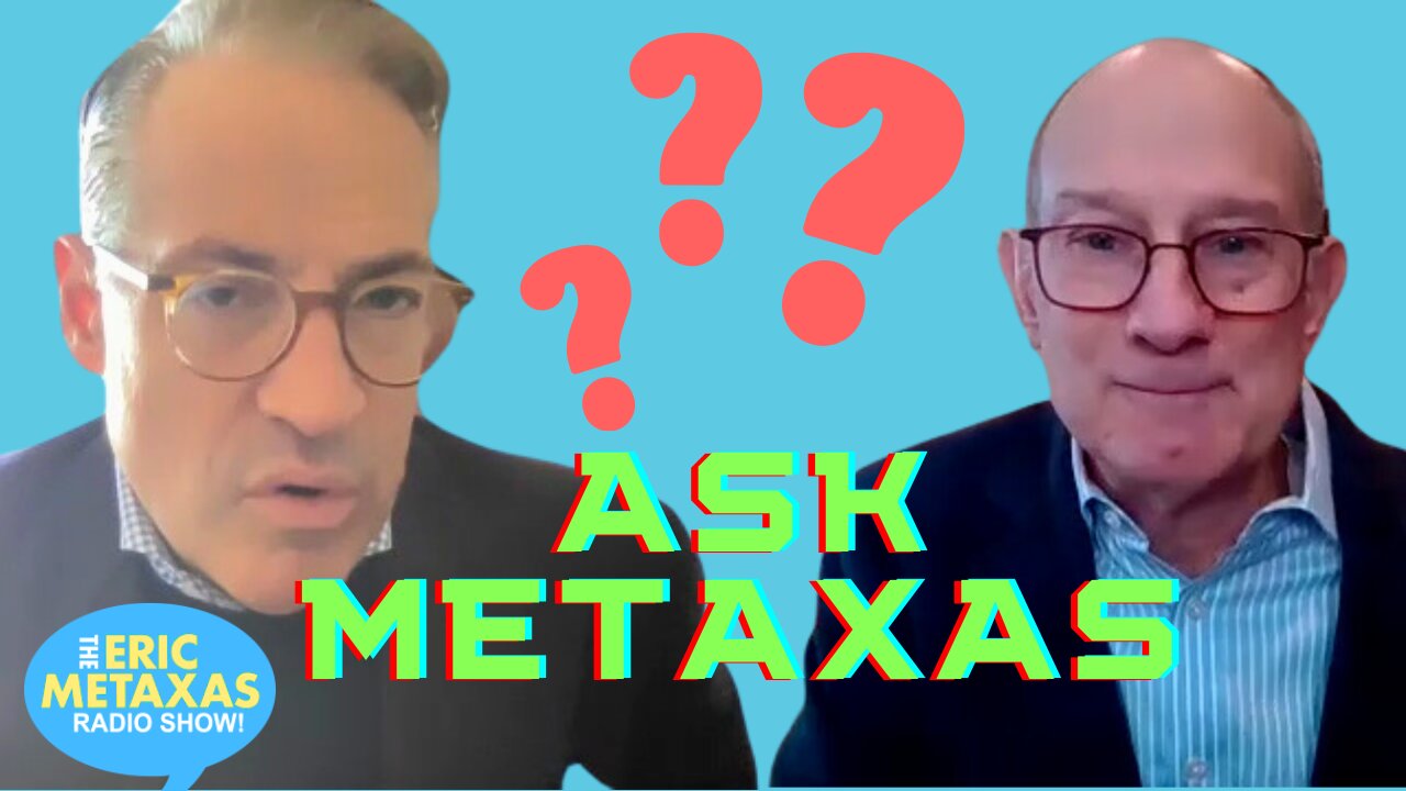 Ask Metaxas! Albin Returns with a New Round of Listener Questions