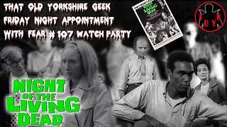 TOYG! Friday Night Appointment With Fear #107 - Night of the Living Dead (1968)