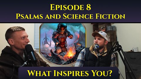 Psalms and Science Fiction - The 'What Inspires You?' Podcast: Episode 8