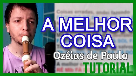 A MELHOR COISA - OZÉIAS DE PAULA - Tutorial na flauta doce contralto