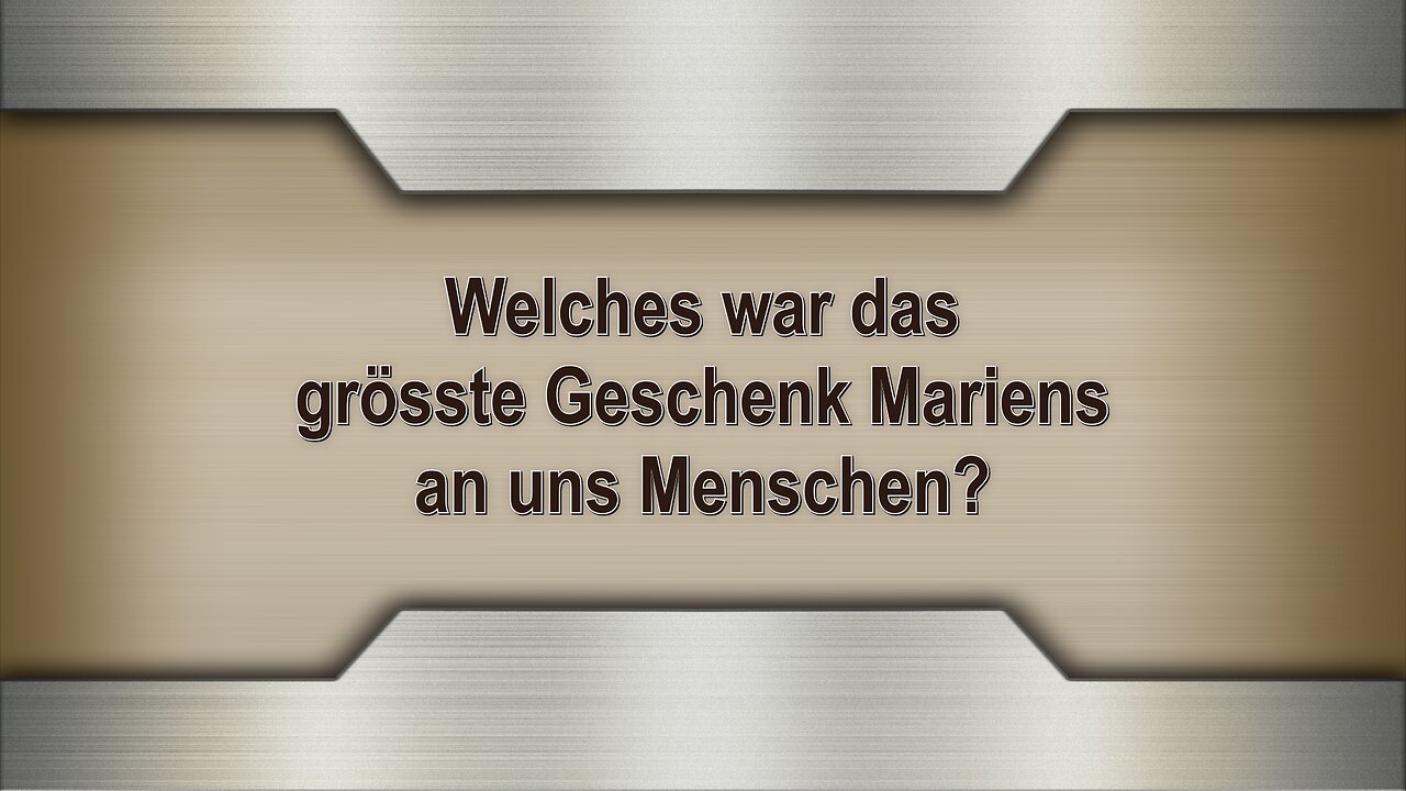 Welches war das grösste Geschenk Mariens an uns Menschen?