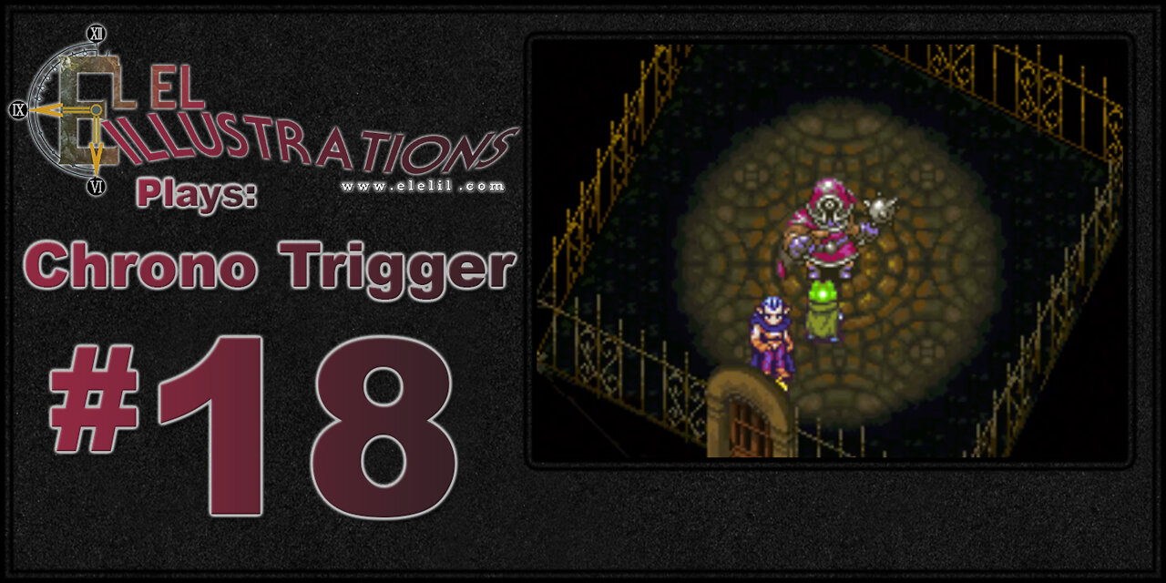 El El Plays Chrono Trigger Episode 18: Gone But Not Forgotten