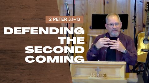 Defending the Second Coming — 2 Peter 3:1–13 (Traditional Worship)