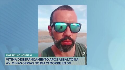 Morreu no hospital: vítima de espancamento após assalto na Av. Minas Gerais no dia 21 morre em Gov