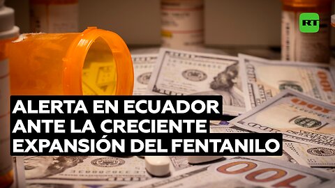 El fentanilo se expande por Ecuador ante su gran difusión en EE.UU.