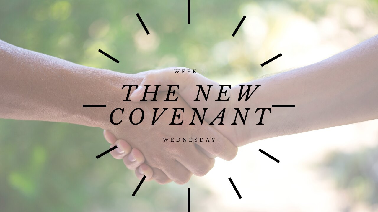 The New Covenant Week 1 Wednesday