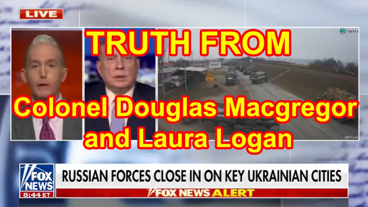 TRUTH FROM Colonel Douglas Macgregor and Laura Logan