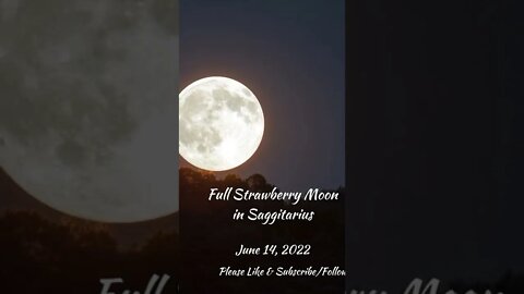 Full Strawberry Moon in Saggitarius June 14, 2022