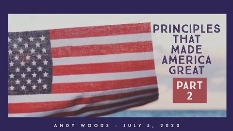 Principles that Made America Great. Part 2. Dr. Andy Woods