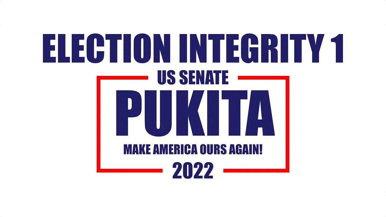 ELECTION INTEGRITY 1 - Mark Pukita for US Senate