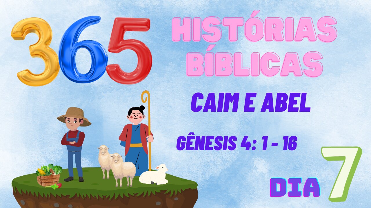 SÉTIMO DIA 7 / CAIM E ABEL / GÊNESIS 4: 1-16