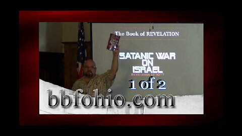 067 Satanic War on Israel (Revelation 12:10-17) 1 of 2