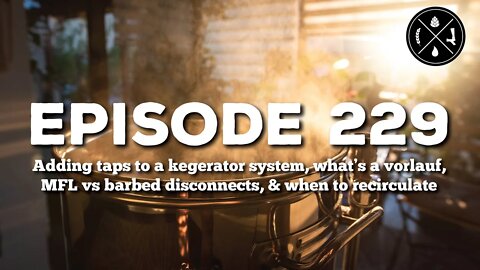 Adding taps to a system, what’s a vorlauf, MFL vs barbed disconnects, & when to recirculate - Ep.229