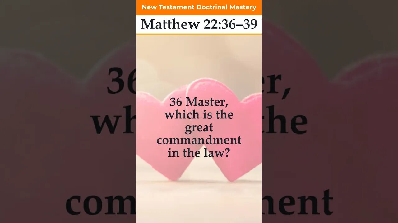 Matthew 22:36–39 | 2023 New Testament Doctrinal Mastery #shorts