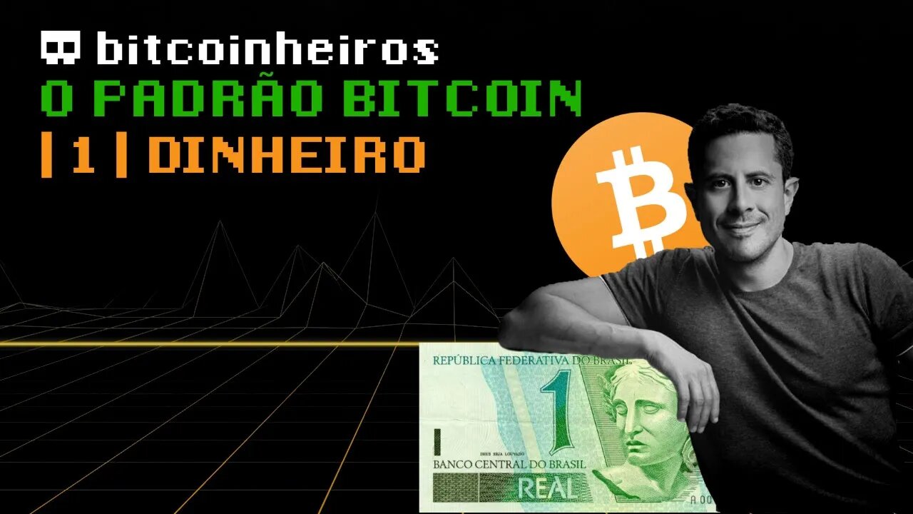 O Padrão Bitcoin - Capítulo 1: Dinheiro