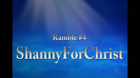 ShannyForChrist Ramble #4