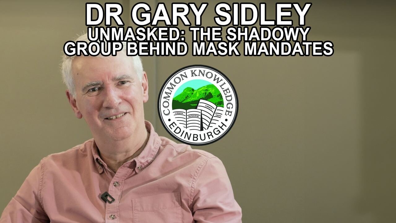 UNMASKED: THE SHADOWY GROUP BEHIND MASK MANDATES | Dr Gary Sidley