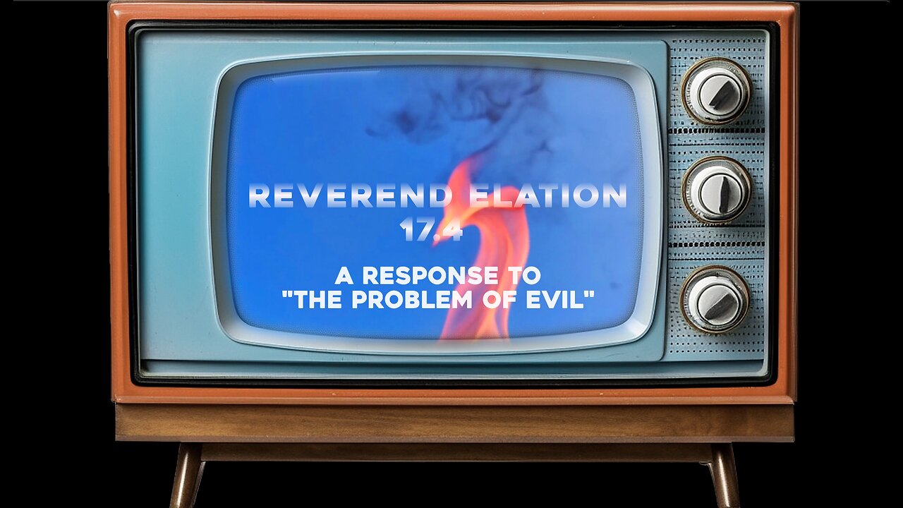 Club 17: 17.4 A Response to the Problem of Evil ~ Rev. Elation