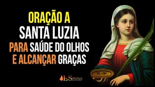 Oração a SANTA LUZIA pela SAÚDE DOS OLHOS e GRAÇAS