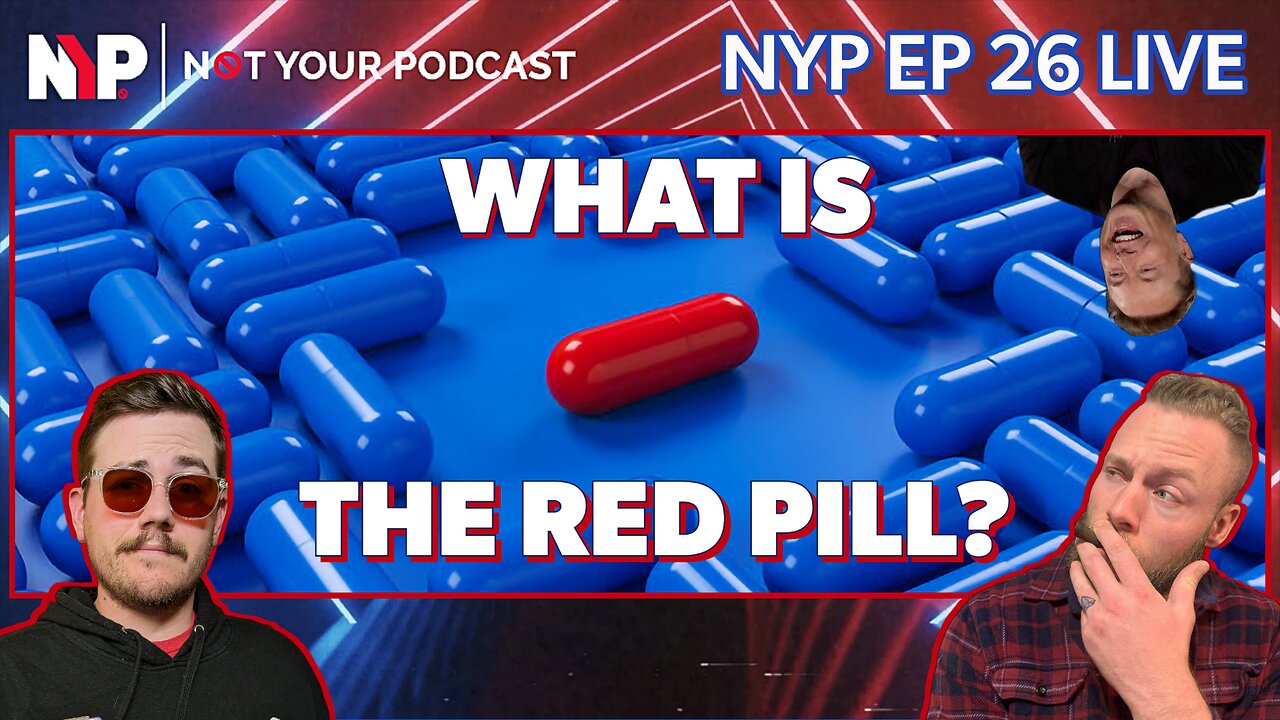 NYP Ep 26 - What is the Red Pill | Is Elon Musk Redpilled?