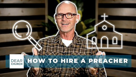 How To Hire A Preacher | Dear Church Ep. 288
