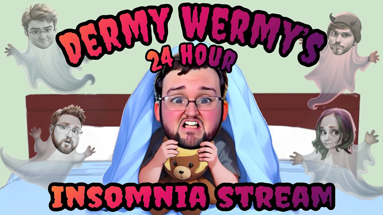 Dermy's 24 HOUR Insomnia Stream!!! Part 2