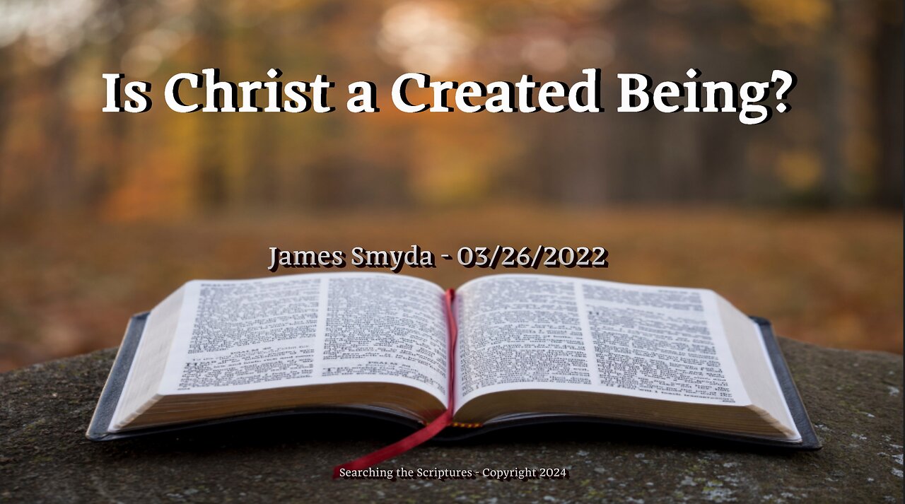 James Smyda - Is Christ A Created Being?